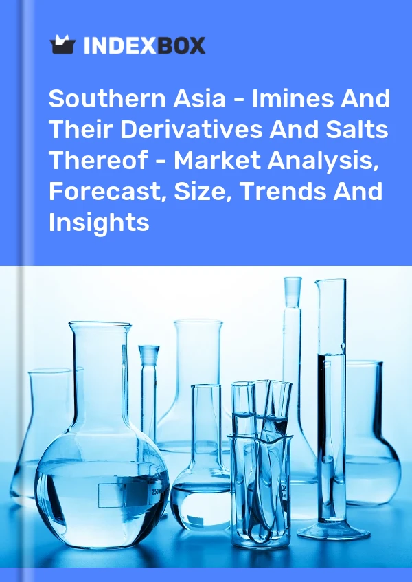 Report Southern Asia - Imines and Their Derivatives and Salts Thereof - Market Analysis, Forecast, Size, Trends and Insights for 499$