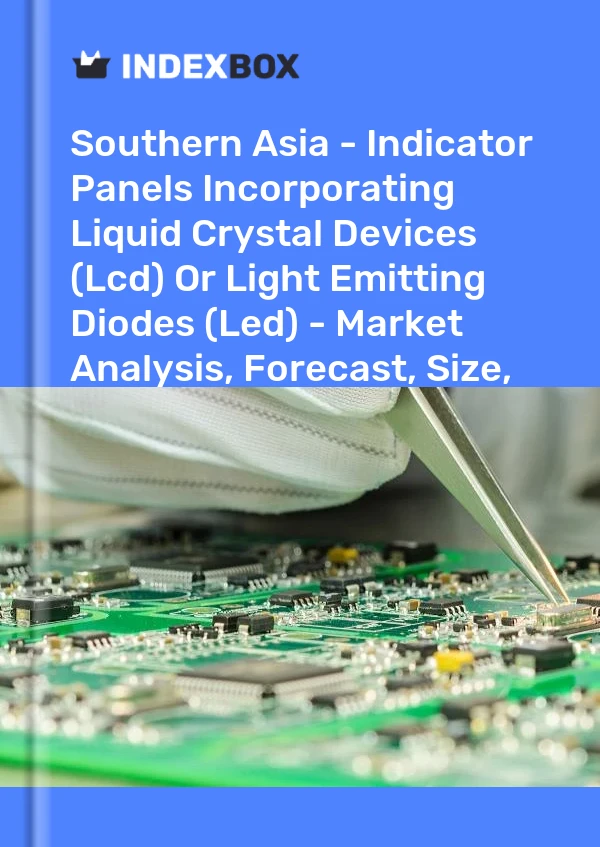 Report Southern Asia - Indicator Panels Incorporating Liquid Crystal Devices (Lcd) or Light Emitting Diodes (Led) - Market Analysis, Forecast, Size, Trends and Insights for 499$