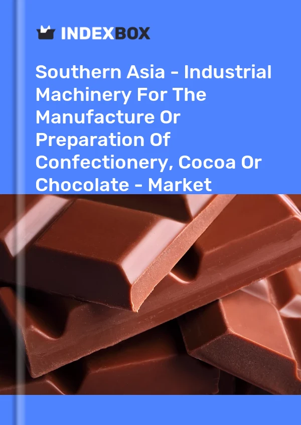 Report Southern Asia - Industrial Machinery for the Manufacture or Preparation of Confectionery, Cocoa or Chocolate - Market Analysis, Forecast, Size, Trends and Insights for 499$