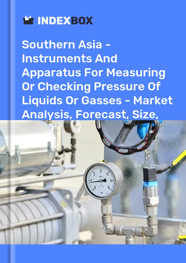 Report Southern Asia - Instruments and Apparatus for Measuring or Checking Pressure of Liquids or Gasses - Market Analysis, Forecast, Size, Trends and Insights for 499$