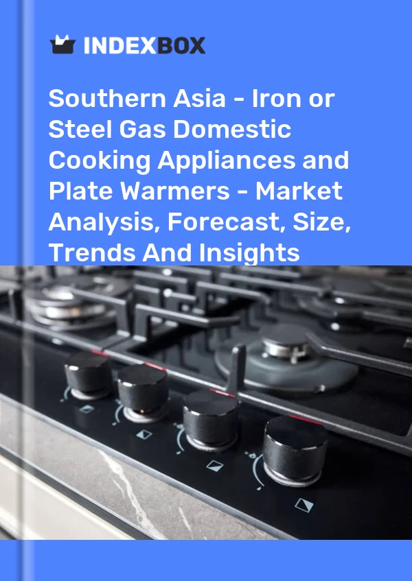 Report Southern Asia - Iron or Steel Gas Domestic Cooking Appliances and Plate Warmers - Market Analysis, Forecast, Size, Trends and Insights for 499$