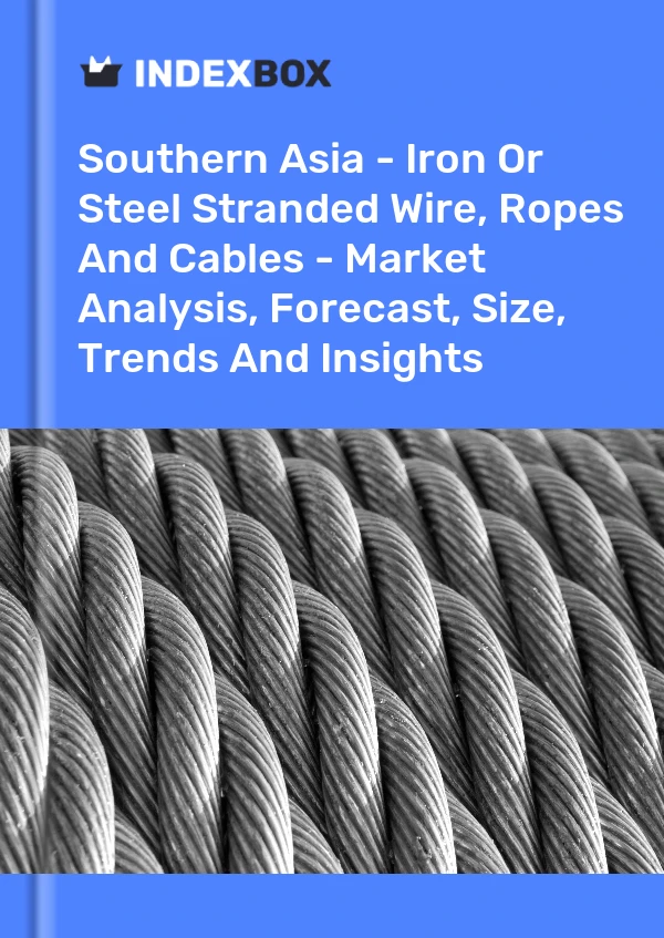 Report Southern Asia - Iron or Steel Stranded Wire, Ropes and Cables - Market Analysis, Forecast, Size, Trends and Insights for 499$
