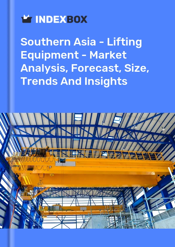 Report Southern Asia - Lifting Equipment - Market Analysis, Forecast, Size, Trends and Insights for 499$