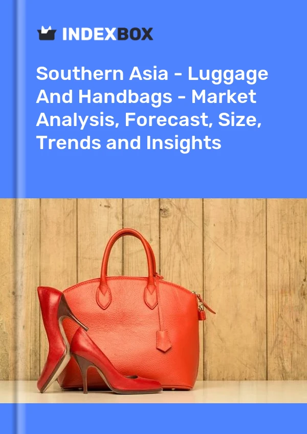 Report Southern Asia - Luggage and Handbags - Market Analysis, Forecast, Size, Trends and Insights for 499$