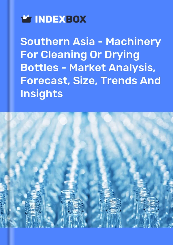 Report Southern Asia - Machinery for Cleaning or Drying Bottles - Market Analysis, Forecast, Size, Trends and Insights for 499$