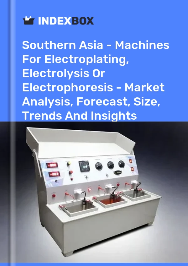 Report Southern Asia - Machines for Electroplating, Electrolysis or Electrophoresis - Market Analysis, Forecast, Size, Trends and Insights for 499$