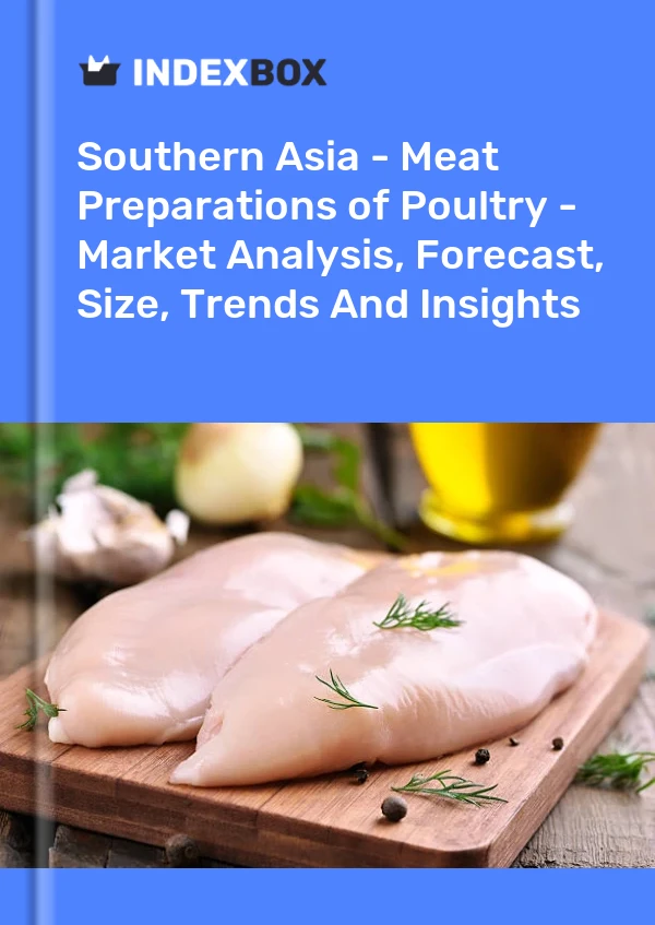 Report Southern Asia - Meat Preparations of Poultry - Market Analysis, Forecast, Size, Trends and Insights for 499$