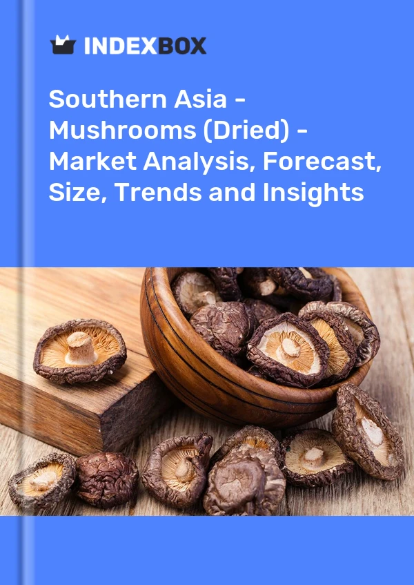 Report Southern Asia - Mushrooms (Dried) - Market Analysis, Forecast, Size, Trends and Insights for 499$
