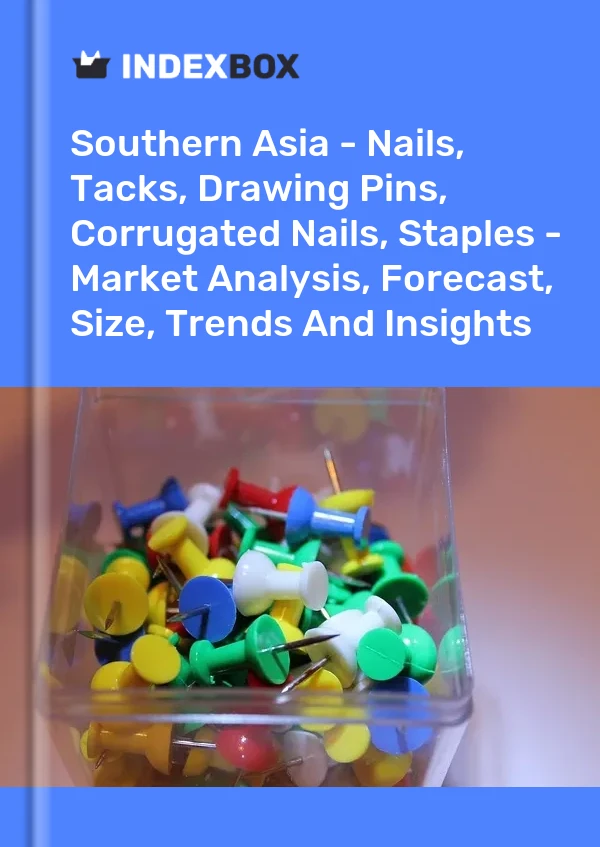 Report Southern Asia - Nails, Tacks, Drawing Pins, Corrugated Nails, Staples - Market Analysis, Forecast, Size, Trends and Insights for 499$