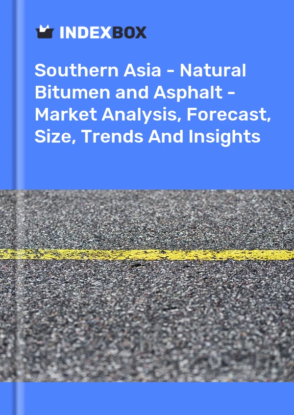 Report Southern Asia - Natural Bitumen and Asphalt - Market Analysis, Forecast, Size, Trends and Insights for 499$