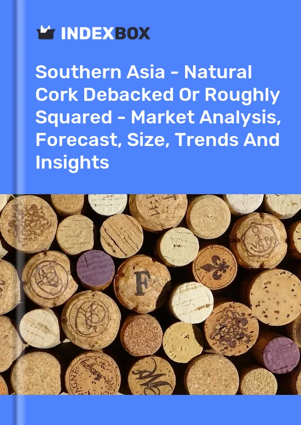 Report Southern Asia - Natural Cork Debacked or Roughly Squared - Market Analysis, Forecast, Size, Trends and Insights for 499$