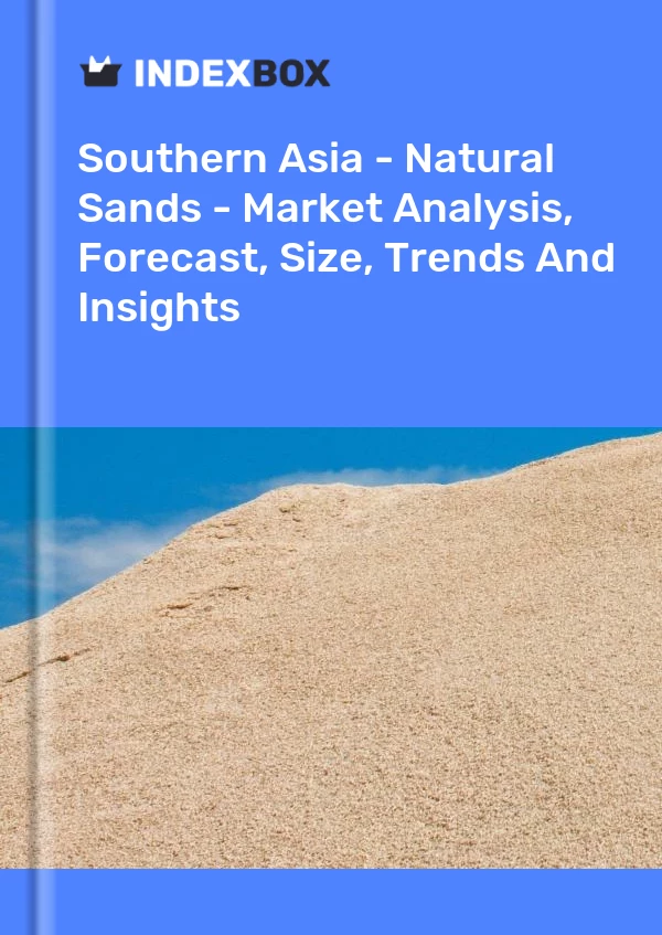 Report Southern Asia - Natural Sands - Market Analysis, Forecast, Size, Trends and Insights for 499$