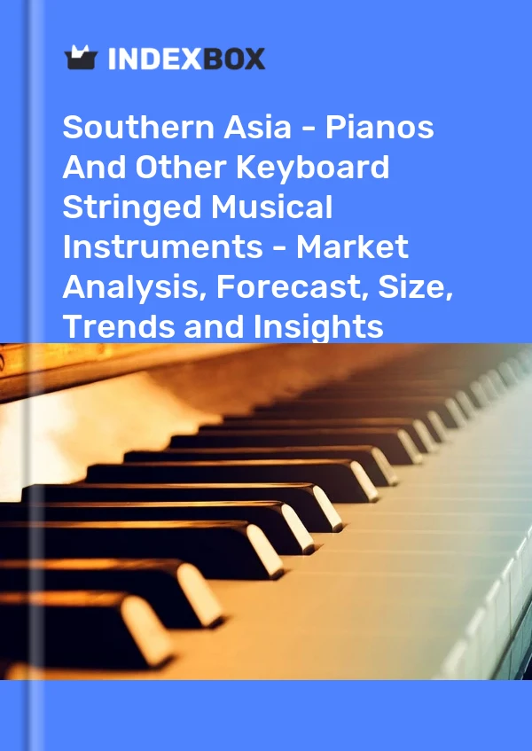 Report Southern Asia - Pianos and Other Keyboard Stringed Musical Instruments - Market Analysis, Forecast, Size, Trends and Insights for 499$