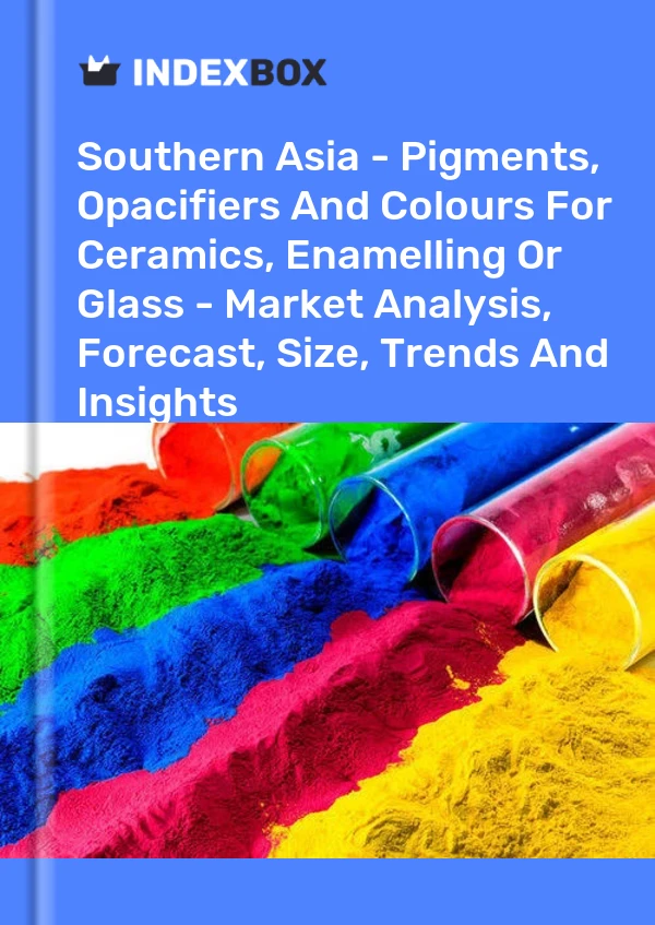 Report Southern Asia - Pigments, Opacifiers and Colours for Ceramics, Enamelling or Glass - Market Analysis, Forecast, Size, Trends and Insights for 499$