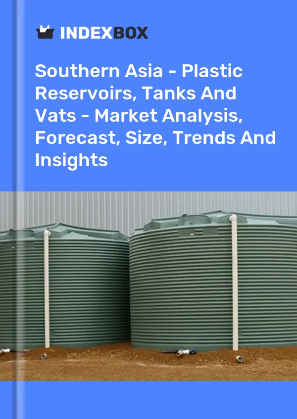 Report Southern Asia - Plastic Reservoirs, Tanks and Vats - Market Analysis, Forecast, Size, Trends and Insights for 499$
