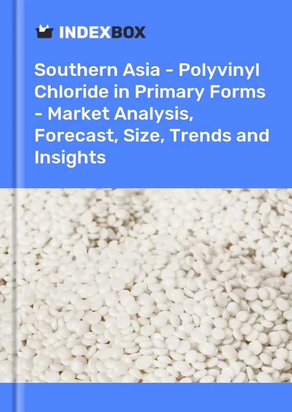 Report Southern Asia - Polyvinyl Chloride in Primary Forms - Market Analysis, Forecast, Size, Trends and Insights for 499$