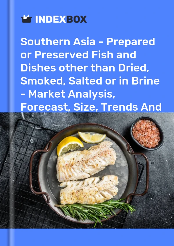 Report Southern Asia - Prepared or Preserved Fish and Dishes other than Dried, Smoked, Salted or in Brine - Market Analysis, Forecast, Size, Trends and Insights for 499$