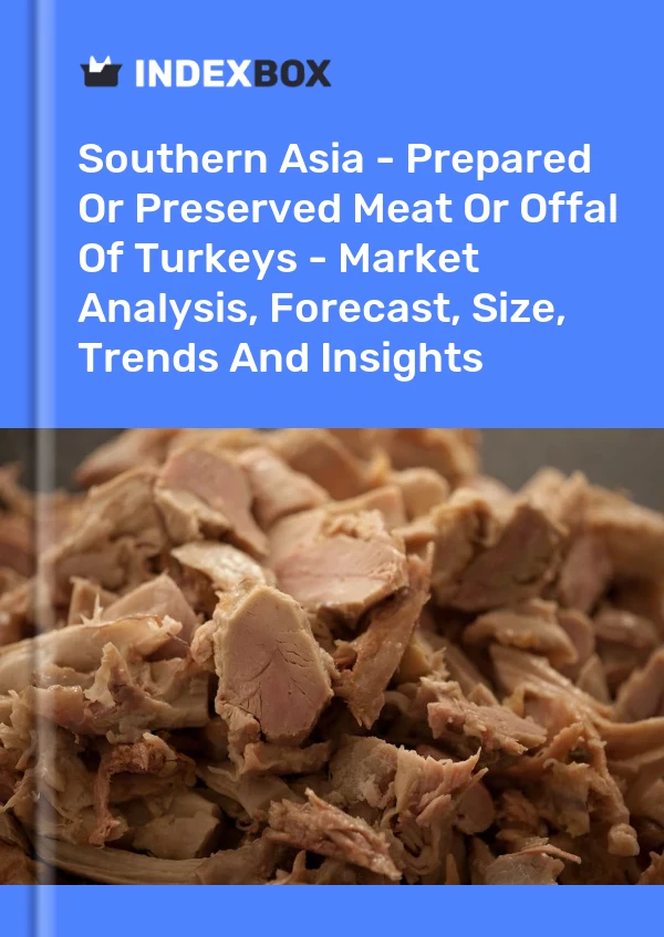 Report Southern Asia - Prepared or Preserved Meat or Offal of Turkeys - Market Analysis, Forecast, Size, Trends and Insights for 499$