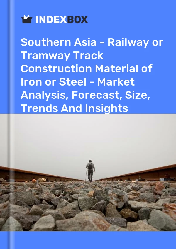 Report Southern Asia - Railway or Tramway Track Construction Material of Iron or Steel - Market Analysis, Forecast, Size, Trends and Insights for 499$