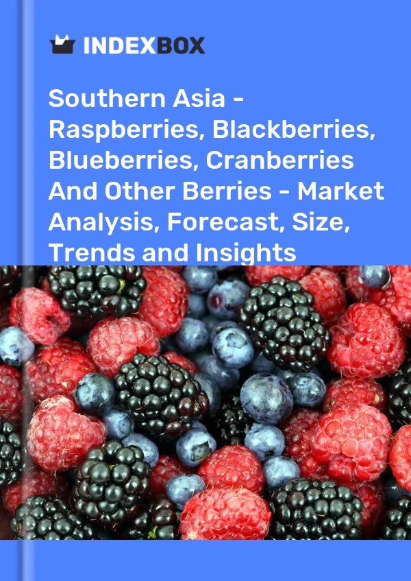 Report Southern Asia - Raspberries, Blackberries, Blueberries, Cranberries and Other Berries - Market Analysis, Forecast, Size, Trends and Insights for 499$