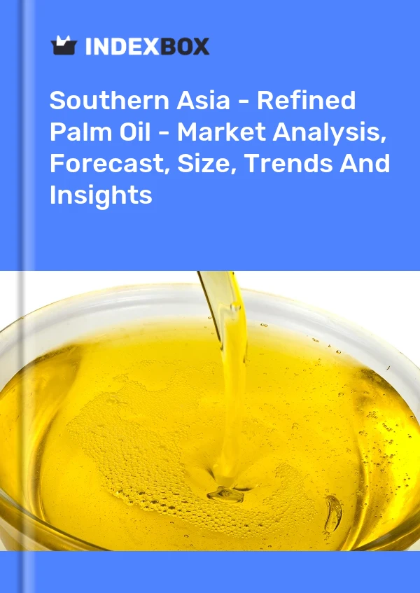 Report Southern Asia - Refined Palm Oil - Market Analysis, Forecast, Size, Trends and Insights for 499$