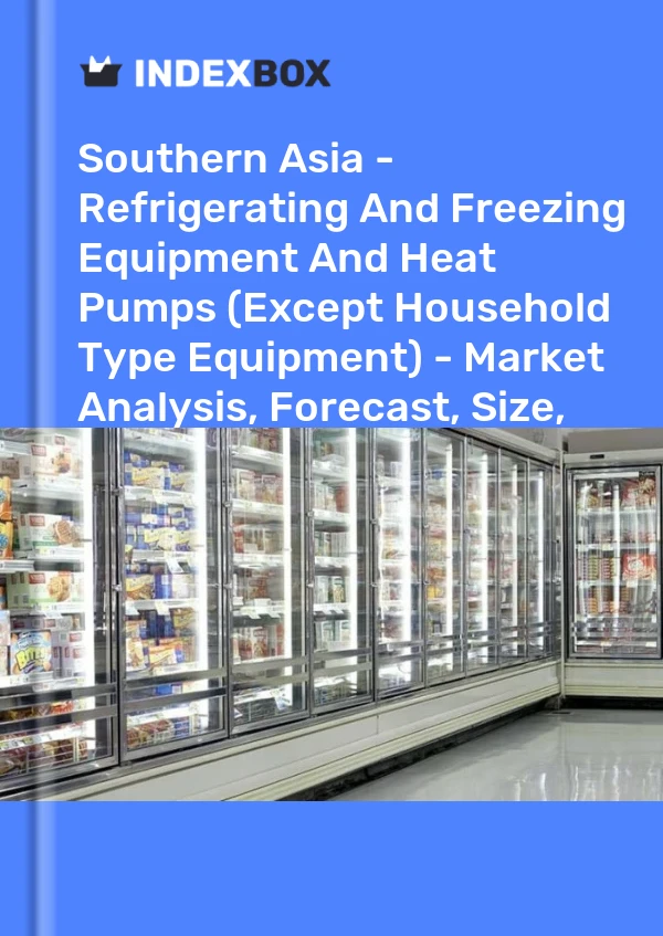 Report Southern Asia - Refrigerating and Freezing Equipment and Heat Pumps (Except Household Type Equipment) - Market Analysis, Forecast, Size, Trends and Insights for 499$