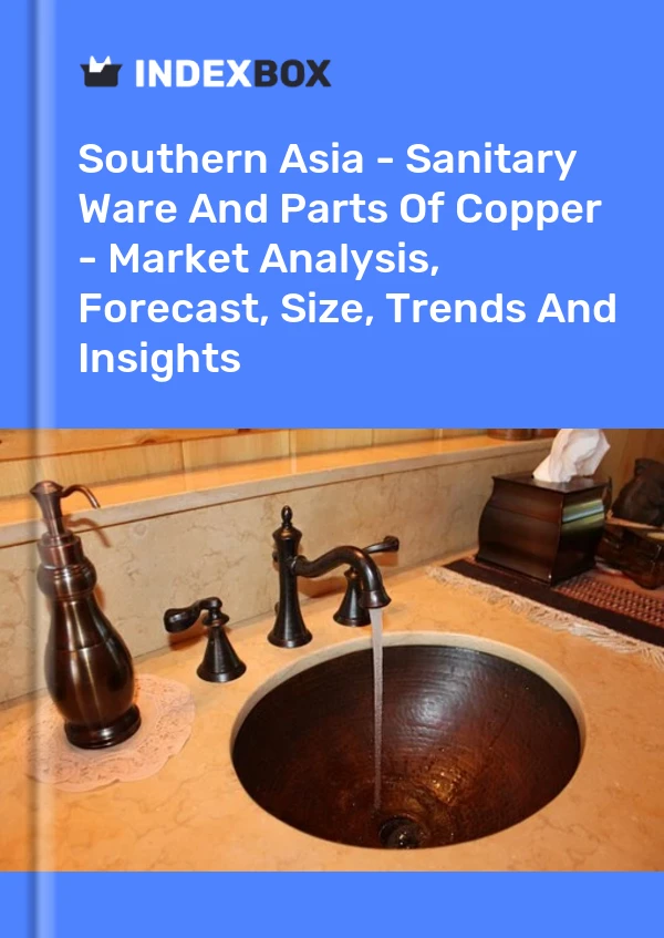 Report Southern Asia - Sanitary Ware and Parts of Copper - Market Analysis, Forecast, Size, Trends and Insights for 499$