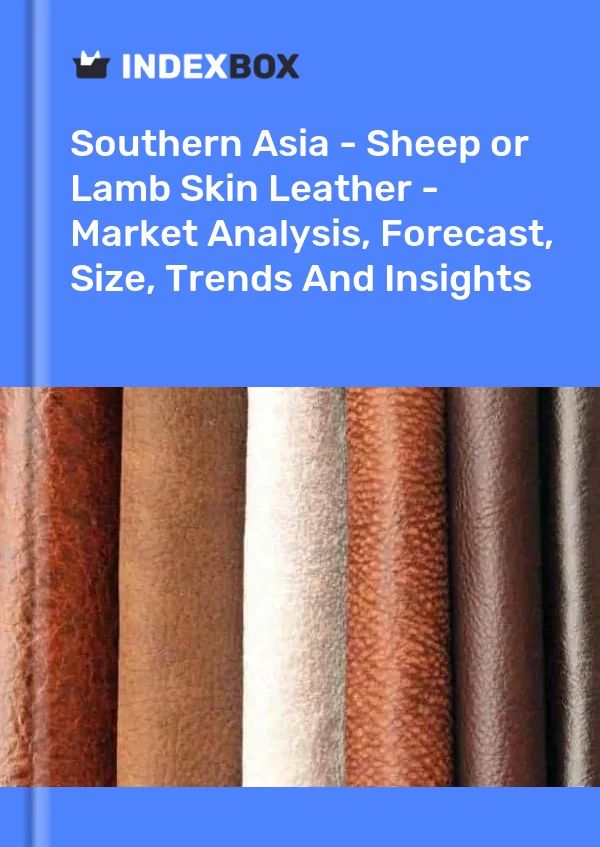 Report Southern Asia - Sheep or Lamb Skin Leather - Market Analysis, Forecast, Size, Trends and Insights for 499$