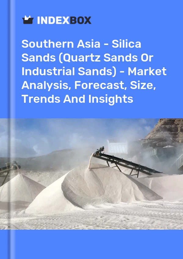 Report Southern Asia - Silica Sands (Quartz Sands or Industrial Sands) - Market Analysis, Forecast, Size, Trends and Insights for 499$