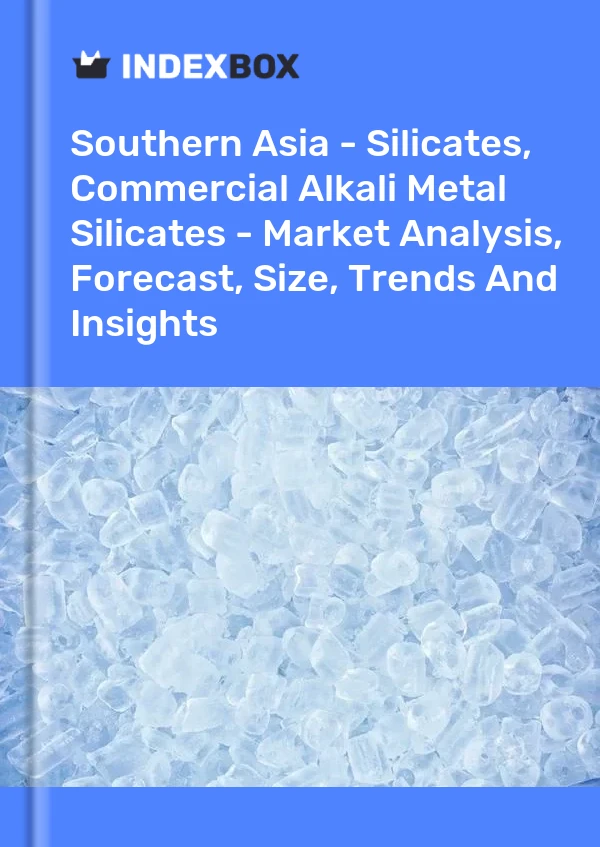 Report Southern Asia - Silicates, Commercial Alkali Metal Silicates - Market Analysis, Forecast, Size, Trends and Insights for 499$