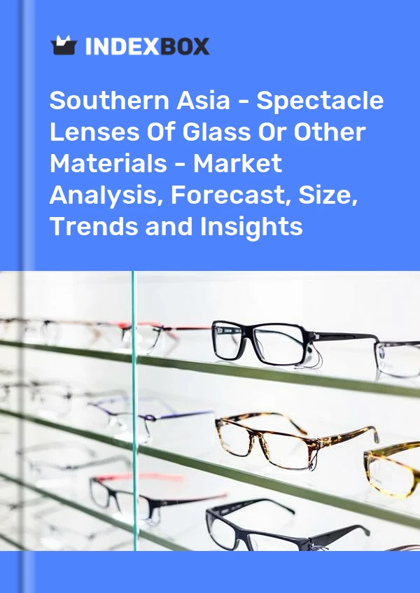 Report Southern Asia - Spectacle Lenses of Glass or Other Materials - Market Analysis, Forecast, Size, Trends and Insights for 499$