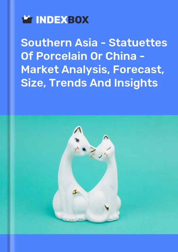 Report Southern Asia - Statuettes of Porcelain or China - Market Analysis, Forecast, Size, Trends and Insights for 499$