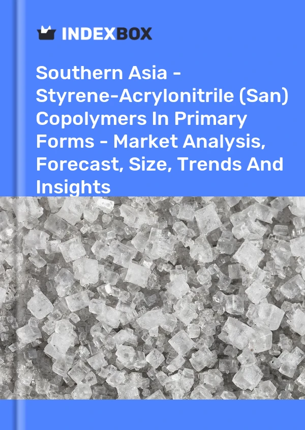Report Southern Asia - Styrene-Acrylonitrile (San) Copolymers in Primary Forms - Market Analysis, Forecast, Size, Trends and Insights for 499$