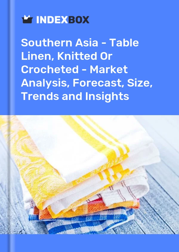 Report Southern Asia - Table Linen, Knitted or Crocheted - Market Analysis, Forecast, Size, Trends and Insights for 499$