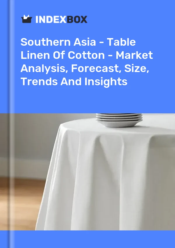 Report Southern Asia - Table Linen of Cotton - Market Analysis, Forecast, Size, Trends and Insights for 499$