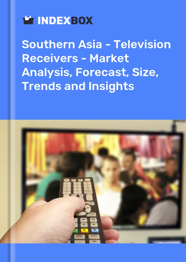 Report Southern Asia - Television Receivers - Market Analysis, Forecast, Size, Trends and Insights for 499$
