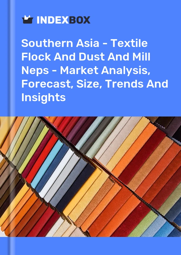 Report Southern Asia - Textile Flock and Dust and Mill Neps - Market Analysis, Forecast, Size, Trends and Insights for 499$