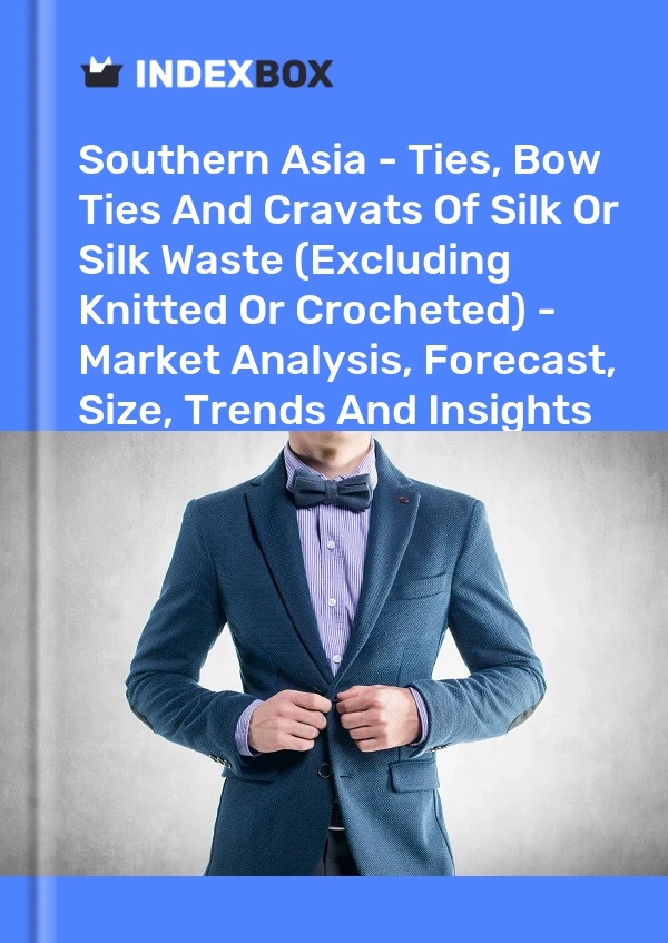 Report Southern Asia - Ties, Bow Ties and Cravats of Silk or Silk Waste (Excluding Knitted or Crocheted) - Market Analysis, Forecast, Size, Trends and Insights for 499$