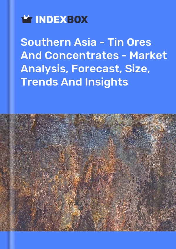 Report Southern Asia - Tin Ores and Concentrates - Market Analysis, Forecast, Size, Trends and Insights for 499$