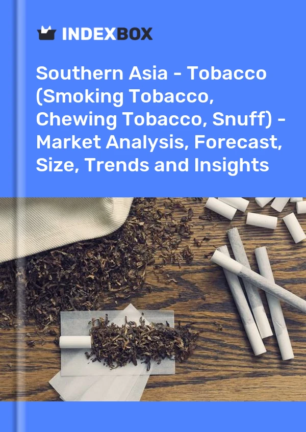 Report Southern Asia - Tobacco (Smoking Tobacco, Chewing Tobacco, Snuff) - Market Analysis, Forecast, Size, Trends and Insights for 499$
