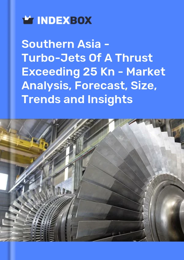 Report Southern Asia - Turbo-Jets of A Thrust Exceeding 25 Kn - Market Analysis, Forecast, Size, Trends and Insights for 499$