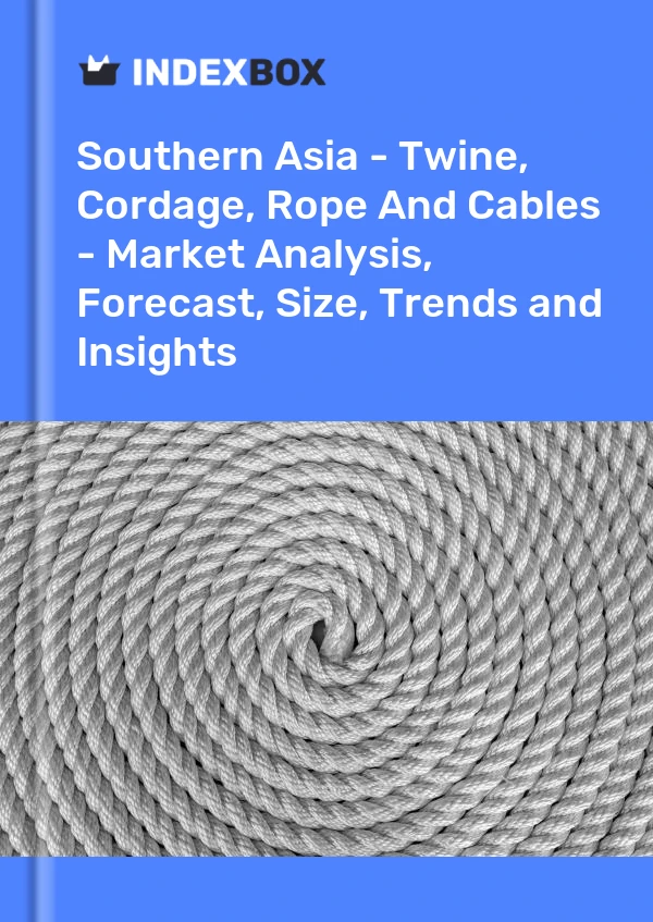 Report Southern Asia - Twine, Cordage, Rope and Cables - Market Analysis, Forecast, Size, Trends and Insights for 499$