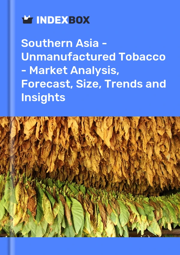 Report Southern Asia - Unmanufactured Tobacco - Market Analysis, Forecast, Size, Trends and Insights for 499$