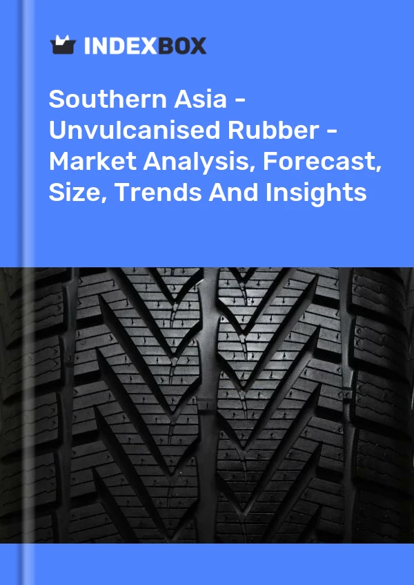 Report Southern Asia - Unvulcanised Rubber - Market Analysis, Forecast, Size, Trends and Insights for 499$