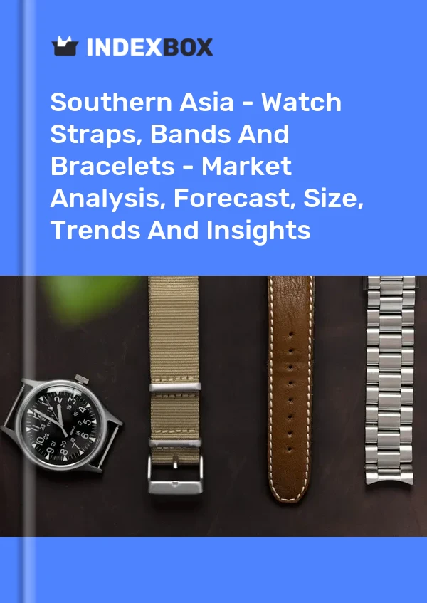 Report Southern Asia - Watch Straps, Bands and Bracelets - Market Analysis, Forecast, Size, Trends and Insights for 499$