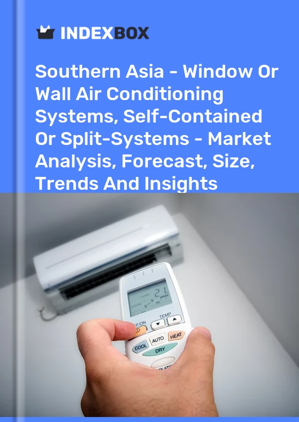 Report Southern Asia - Window or Wall Air Conditioning Systems, Self-Contained or Split-Systems - Market Analysis, Forecast, Size, Trends and Insights for 499$