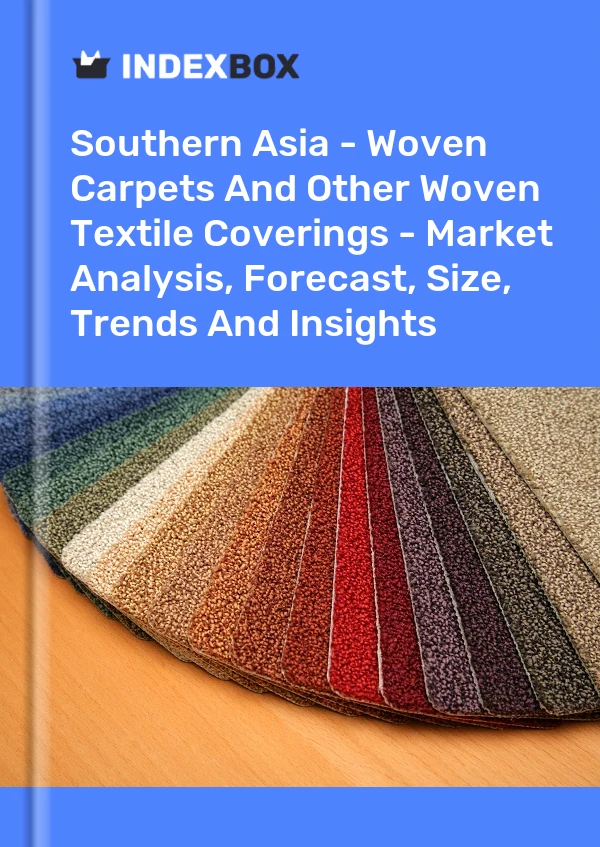 Report Southern Asia - Woven Carpets and Other Woven Textile Coverings - Market Analysis, Forecast, Size, Trends and Insights for 499$