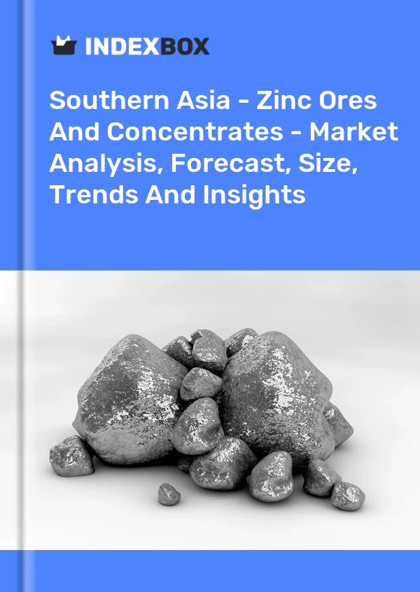 Report Southern Asia - Zinc Ores and Concentrates - Market Analysis, Forecast, Size, Trends and Insights for 499$