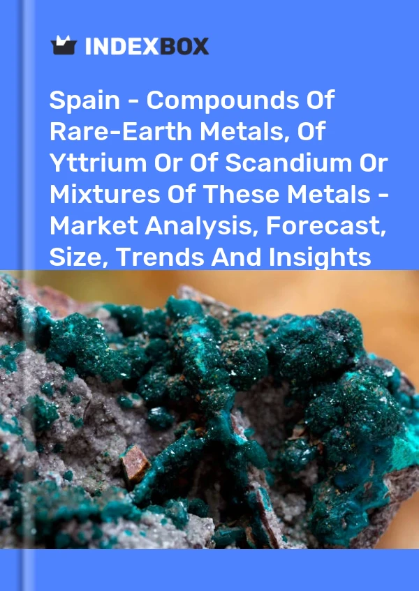 Report Spain - Compounds of Rare-Earth Metals, of Yttrium or of Scandium or Mixtures of These Metals - Market Analysis, Forecast, Size, Trends and Insights for 499$