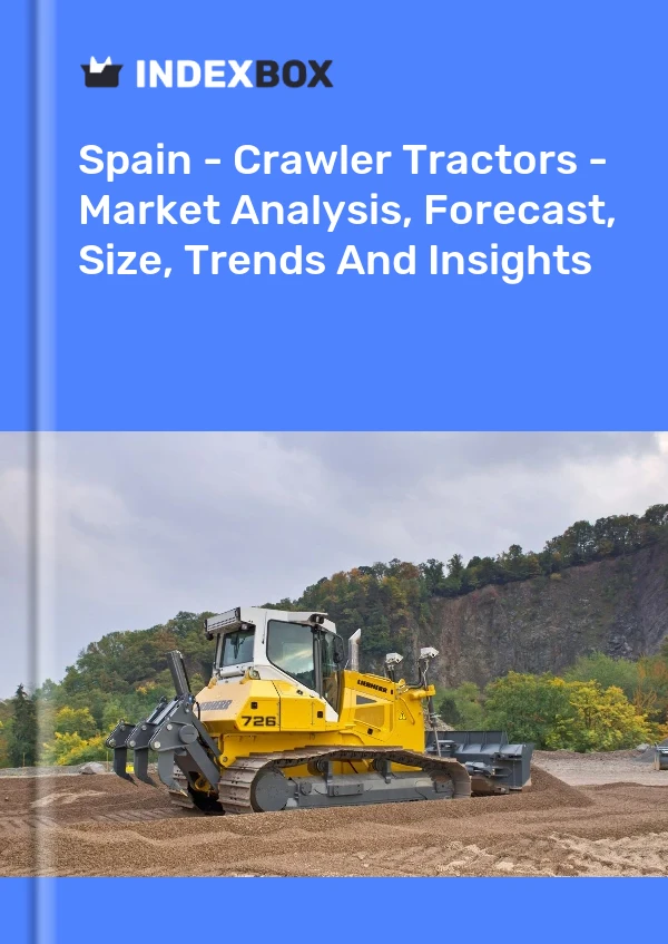 Report Spain - Crawler Tractors - Market Analysis, Forecast, Size, Trends and Insights for 499$